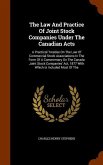 The Law And Practice Of Joint Stock Companies Under The Canadian Acts: A Practical Treatise On The Law Of Commercial Stock Associations In The Form Of