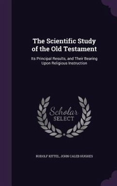 The Scientific Study of the Old Testament - Kittel, Rudolf; Hughes, John Caleb