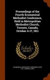 Proceedings of the Fourth Ecumenical Methodist Conference, Held in Metropolitan Methodist Church, Toronto, Canada, October 4-17, 1911