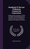 Handbook Of The Law Of Mexican Commercial Corporations: Including Foreign Corporations In Mexico (in English) Containing Explanations Of The System Of