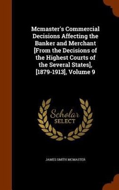 Mcmaster's Commercial Decisions Affecting the Banker and Merchant [From the Decisions of the Highest Courts of the Several States], [1879-1913], Volume 9 - McMaster, James Smith