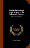 English Letters and Letterwriters of the Eighteenth Century: With Explanatory Notes