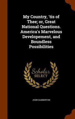 My Country, 'tis of Thee; or, Great National Questions. America's Marvelous Developement, and Boundless Possibilities - Habberton, John