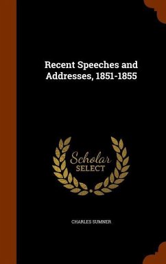 Recent Speeches and Addresses, 1851-1855 - Sumner, Charles
