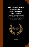 The Pictorial Family Encyclopedia of History, Biography and Travels: Comprising Prominent Events in the History of the World, Biographies of Eminent M