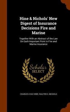 Hine & Nichols' New Digest of Insurance Decisions Fire and Marine - Hine, Charles Cole; Nichols, Walter S