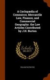 A Cyclopædia of Commerce, Mercantile Law, Finance, and Commercial Geography. the Law Articles Contributed by J.H. Burton