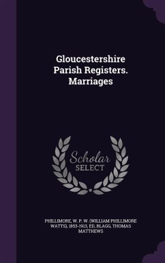 Gloucestershire Parish Registers. Marriages - Phillimore, W P W; Blagg, Thomas Matthews