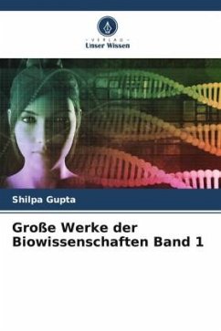 Große Werke der Biowissenschaften Band 1 - Gupta, Shilpa