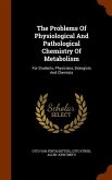 The Problems Of Physiological And Pathological Chemistry Of Metabolism: For Students, Physicians, Biologists And Chemists