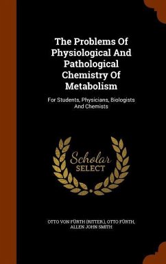 The Problems Of Physiological And Pathological Chemistry Of Metabolism: For Students, Physicians, Biologists And Chemists - Fürth, Otto