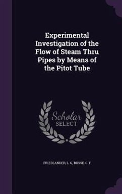 Experimental Investigation of the Flow of Steam Thru Pipes by Means of the Pitot Tube - Friedlander, L. G.; Busse, C. F.