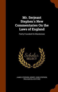 Mr. Serjeant Stephen's New Commentaries On the Laws of England - Stephen, James; Stephen, Henry John; Blackstone, William