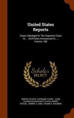 United States Reports: Cases Adjudged In The Supreme Court At ... And Rules Announced At ..., Volume 188 - Putzel, Henry