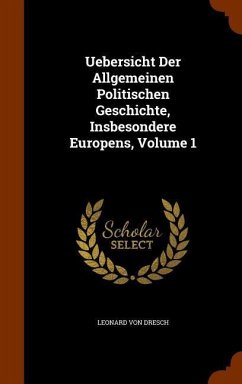 Uebersicht Der Allgemeinen Politischen Geschichte, Insbesondere Europens, Volume 1 - Dresch, Leonard Von