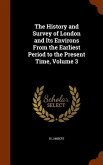 The History and Survey of London and Its Environs From the Earliest Period to the Present Time, Volume 3