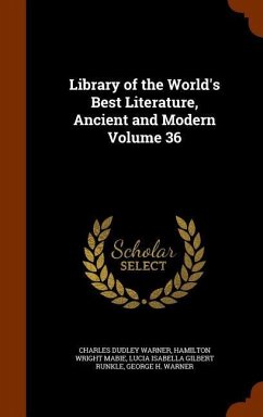 Library of the World's Best Literature, Ancient and Modern Volume 36 - Warner, Charles Dudley; Mabie, Hamilton Wright; Runkle, Lucia Isabella Gilbert