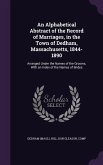 An Alphabetical Abstract of the Record of Marriages, in the Town of Dedham, Massachusetts, 1844-1890