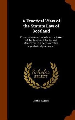 A Practical View of the Statute Law of Scotland - Watson, James