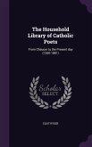 The Household Library of Catholic Poets: From Chaucer to the Present day (1350-1881)