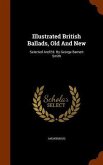 Illustrated British Ballads, Old And New: Selected And Ed. By George Barnett Smith