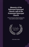 Memoirs of the Reformed Episcopal Church, and of the Protestant Episcopal Church: With Contemporary Reports Respecting These and the Church of England