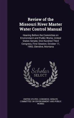 Review of the Missouri River Master Water Control Manual: Hearing Before the Committee on Environment and Public Works, United States Senate, One Hund