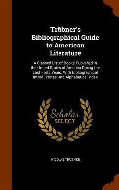 Trübner's Bibliographical Guide to American Literature - Trübner, Nicolas