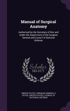 Manual of Surgical Anatomy: Authorized by the Secretary of War and Under the Supervision of the Surgeon General and Council of National Defense