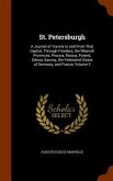 St. Petersburgh: A Journal of Travels to and From That Capital; Through Flanders, the Rhenish Provinces, Prussia, Russia, Poland, Siles