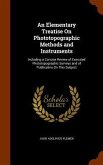 An Elementary Treatise On Phototopographic Methods and Instruments: Including a Concise Review of Executed Phototopographic Surveys and of Publicatins