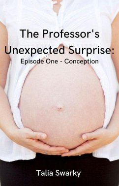 The Professor's Unexpected Surprise: Episode One - Conception (eBook, ePUB) - Swarky, Talia