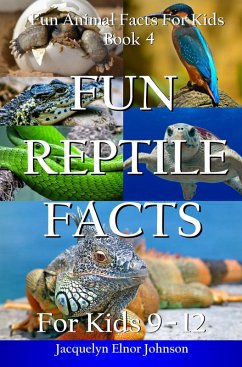 Fun Reptile Facts for Kids 9 - 12 (Fun Animal Facts For Kids, #4) (eBook, ePUB) - Johnson, Jacquelyn Elnor