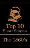 The Top 10 Short Stories - The 1860's (eBook, ePUB)