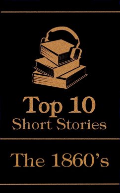 The Top 10 Short Stories - The 1860's (eBook, ePUB) - Dickens, Charles; Edwards, Amelia; James, Henry