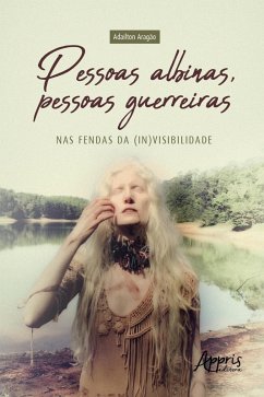 Cover Pessoas Albinas, Pessoas Guerreiras: Nas Fendas da (In)Visibilidade (eBook, ePUB)