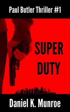 Super Duty (Paul Butler Thrillers, #1) (eBook, ePUB) - Munroe, Daniel K.