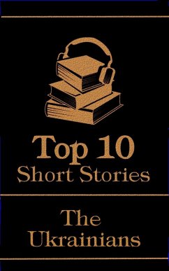 The Top 10 Short Stories - The Ukrainians (eBook, ePUB) - Gogol, Nikolai; Korolenko, Vladimir; Bulgakov, Mikhail