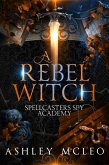 A Rebel Witch (Spellcasters Spy Academy Series, #2) (eBook, ePUB)