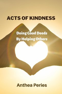Acts Of Kindness: Doing Good Deeds to Help Others (Parenting) (eBook, ePUB) - Peries, Anthea
