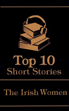 The Top 10 Short Stories - The Irish Women (eBook, ePUB) - Tynan, Katharine; Edgeworth, Maria; Riddell, Charlotte