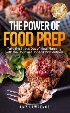 Cover The Power of Food Prep: Take the Stress Out of Meal Planning with the Gourmet Done Skinny Method (eBook, ePUB)