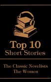 The Top 10 Short Stories - The Classic Novelists - The Women (eBook, ePUB)