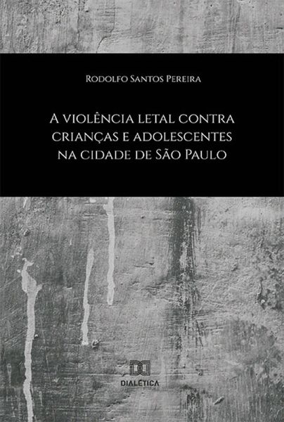 A Violência Letal contra Crianças e Adolescentes na Cidade de São Paulo (eBook, ePUB) A Violência Letal contra Crianças e Adolescentes na Cidade de São Paulo (eBook, ePUB)