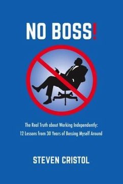 NO BOSS! The Real Truth about Working Independently (eBook, ePUB) - Cristol, Steven