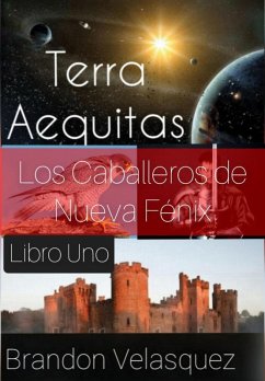 Terra Aequitas: Los Caballeros de Nueva Fénix (Libro Uno) (eBook, ePUB) - Velasquez, Brandon