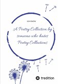 A Poetry Collection by someone who hates poetry collections (eBook, ePUB) A Poetry Collection by someone who hates poetry collections (eBook, ePUB)