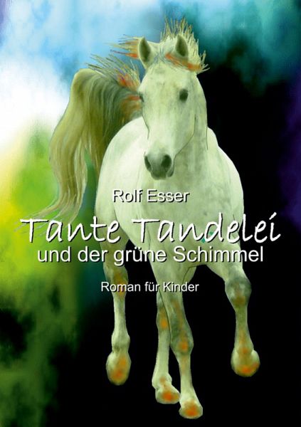 Tante Tandelei und der grüne Schimmel (eBook, ePUB) Tante Tandelei und der grüne Schimmel (eBook, ePUB)