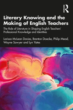 Literary Knowing and the Making of English Teachers (eBook, ePUB) - McLean Davies, Larissa; Doecke, Brenton; Mead, Philip; Sawyer, Wayne; Yates, Lyn