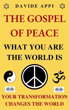 The Gospel Of Peace. What You Are The World Is. Your Transformation Changes The World (eBook, ePUB) - Appi, Davide